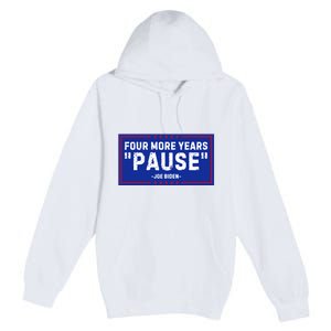 Four More Years Pause Joe Biden Funny Premium Pullover Hoodie