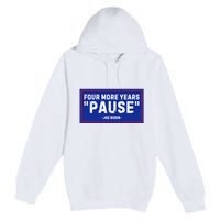 Four More Years Pause Joe Biden Funny Premium Pullover Hoodie