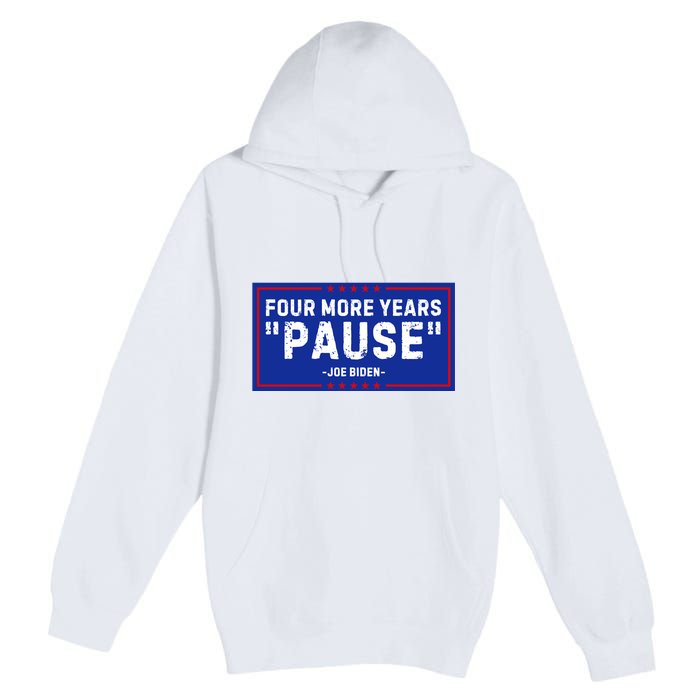 Four More Years Pause Joe Biden Funny Premium Pullover Hoodie