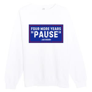 Four More Years Pause Joe Biden Funny Premium Crewneck Sweatshirt