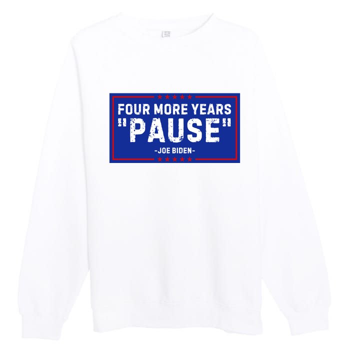 Four More Years Pause Joe Biden Funny Premium Crewneck Sweatshirt