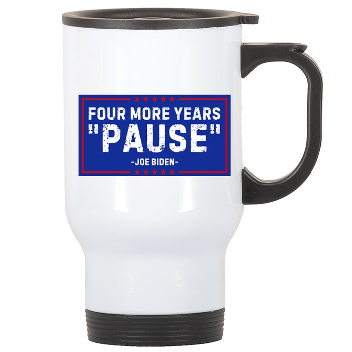 Four More Years Pause Joe Biden Funny Stainless Steel Travel Mug