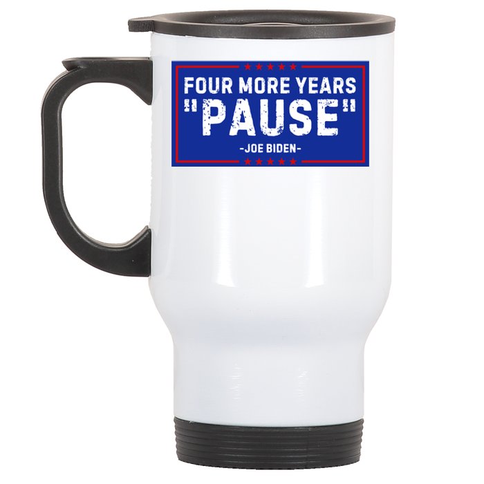 Four More Years Pause Joe Biden Funny Stainless Steel Travel Mug