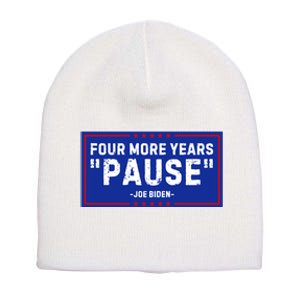 Four More Years Pause Joe Biden Funny Short Acrylic Beanie