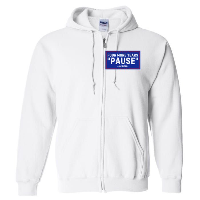 Four More Years Pause Joe Biden Funny Full Zip Hoodie