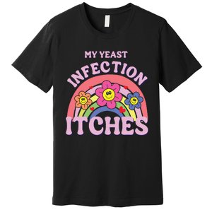 Funny My Yeast Infection Itches Premium T-Shirt