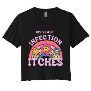 Funny My Yeast Infection Itches Women's Crop Top Tee