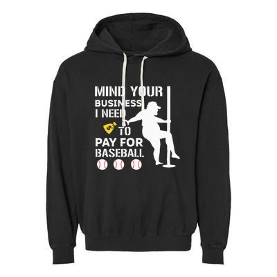 Funny Mind Your Business I Need Money To Pay For Baseball Garment-Dyed Fleece Hoodie