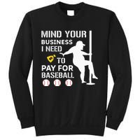 Funny Mind Your Business I Need Money To Pay For Baseball Sweatshirt