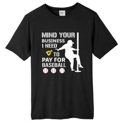 Funny Mind Your Business I Need Money To Pay For Baseball Tall Fusion ChromaSoft Performance T-Shirt