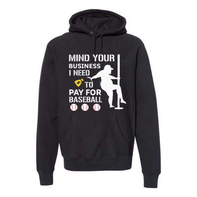 Funny Mind Your Business I Need Money To Pay For Baseball Premium Hoodie