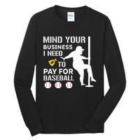 Funny Mind Your Business I Need Money To Pay For Baseball Tall Long Sleeve T-Shirt