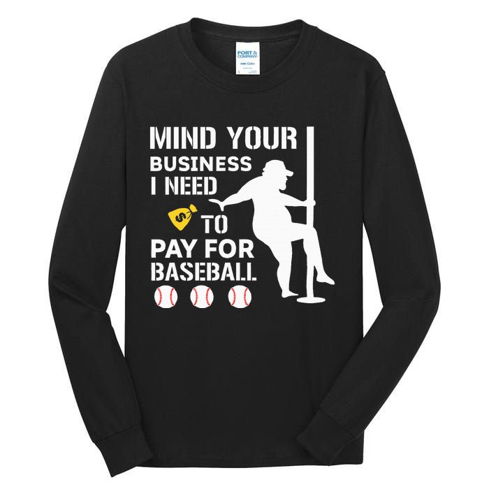 Funny Mind Your Business I Need Money To Pay For Baseball Tall Long Sleeve T-Shirt