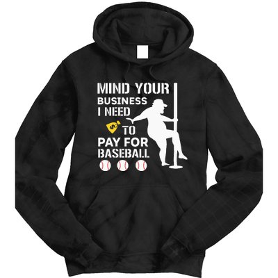 Funny Mind Your Business I Need Money To Pay For Baseball Tie Dye Hoodie