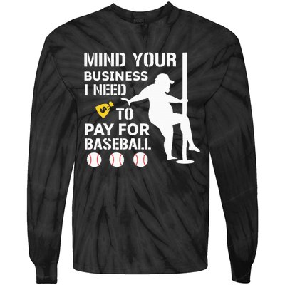 Funny Mind Your Business I Need Money To Pay For Baseball Tie-Dye Long Sleeve Shirt