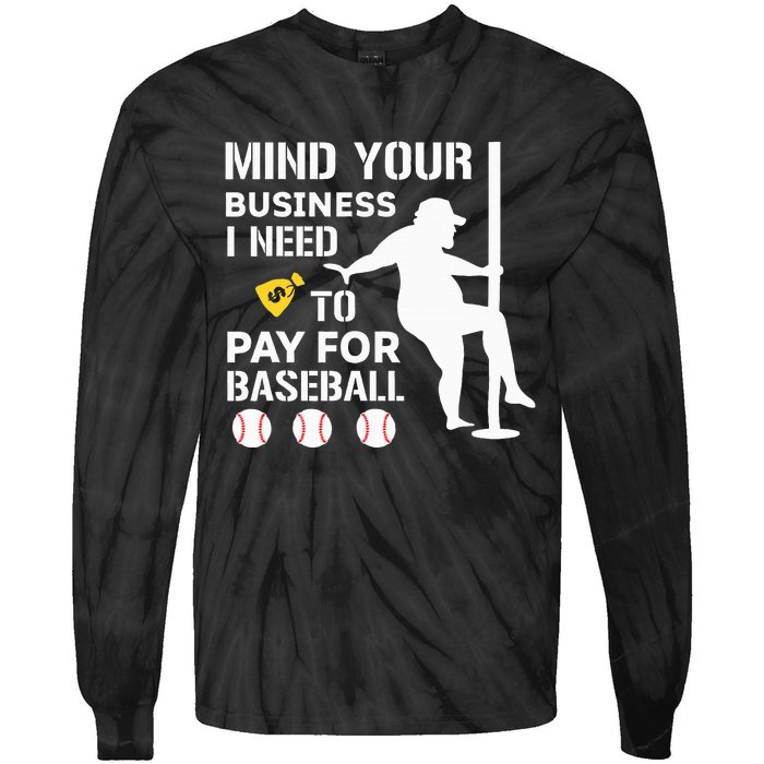 Funny Mind Your Business I Need Money To Pay For Baseball Tie-Dye Long Sleeve Shirt