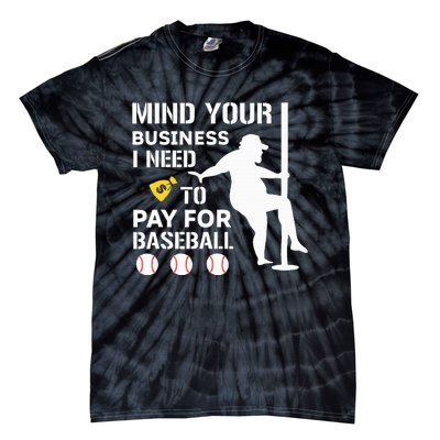 Funny Mind Your Business I Need Money To Pay For Baseball Tie-Dye T-Shirt