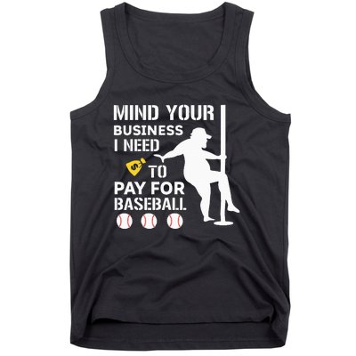 Funny Mind Your Business I Need Money To Pay For Baseball Tank Top