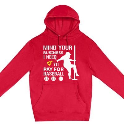 Funny Mind Your Business I Need Money To Pay For Baseball Premium Pullover Hoodie