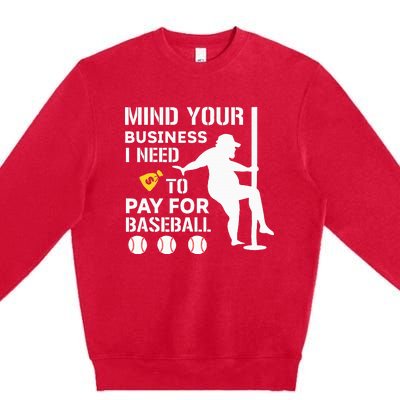 Funny Mind Your Business I Need Money To Pay For Baseball Premium Crewneck Sweatshirt