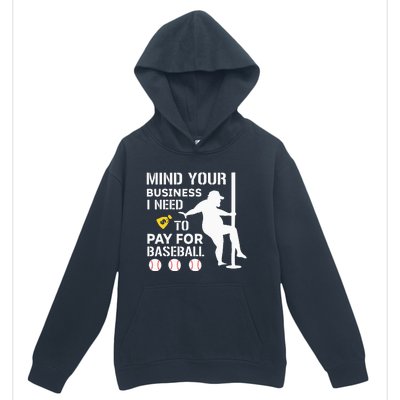 Funny Mind Your Business I Need Money To Pay For Baseball Urban Pullover Hoodie