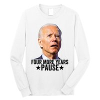 Four More Years Pause Joe Biden Long Sleeve Shirt