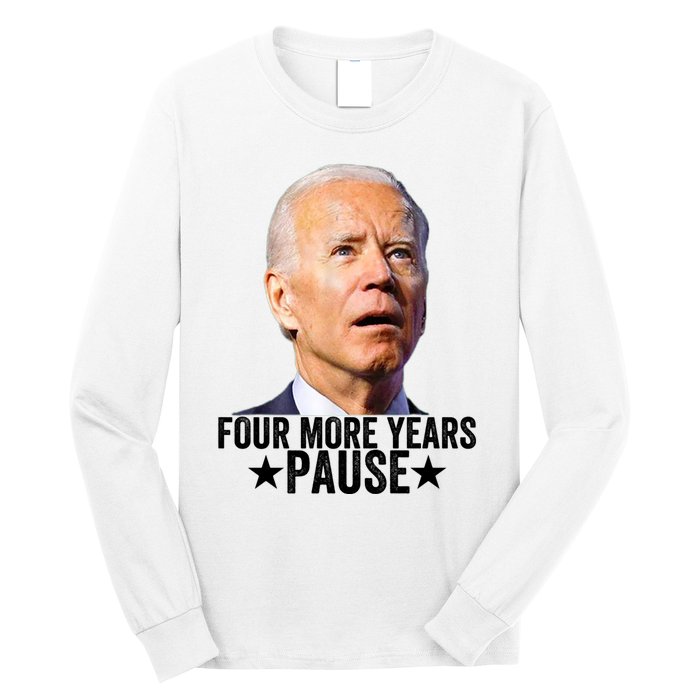 Four More Years Pause Joe Biden Long Sleeve Shirt