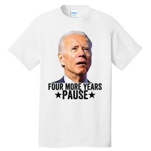 Four More Years Pause Joe Biden Tall T-Shirt