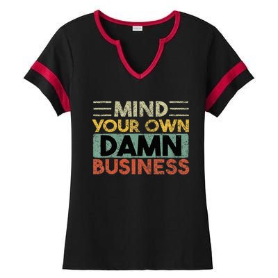 Funny Mind Your Own Damn Business Joke Sarcastic Ladies Halftime Notch Neck Tee