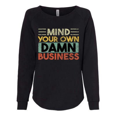 Funny Mind Your Own Damn Business Joke Sarcastic Womens California Wash Sweatshirt