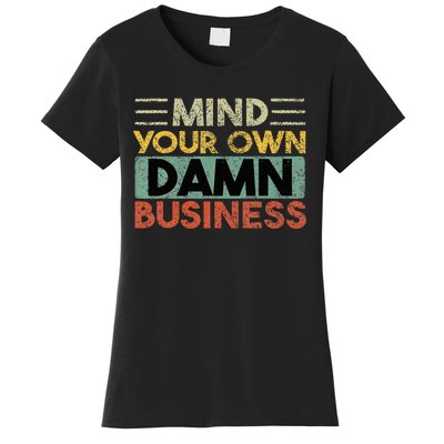 Funny Mind Your Own Damn Business Joke Sarcastic Women's T-Shirt