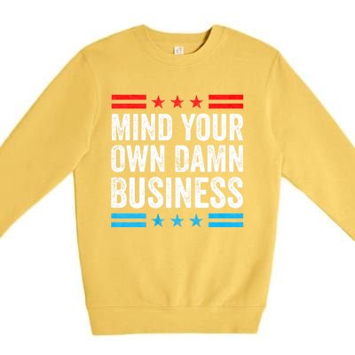 Funny Mind Your Own Damn Business Mind Your Own Damn Business Premium Crewneck Sweatshirt