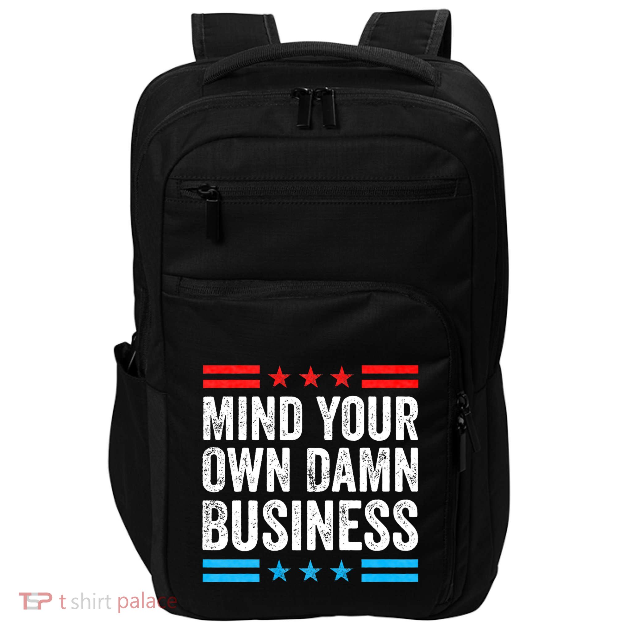 Funny Mind Your Own Damn Business Mind Your Own Damn Business Impact Tech Backpack