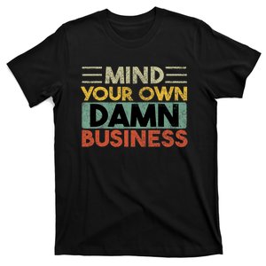 Funny Mind Your Own Damn Business Joke Sarcastic T-Shirt