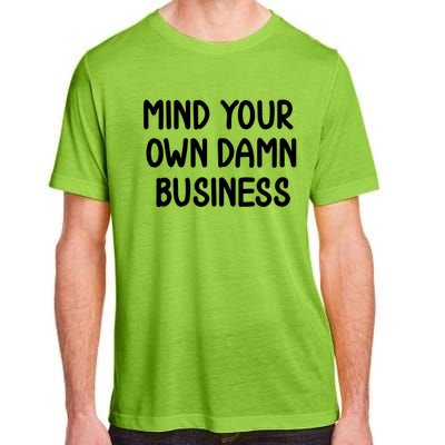 Funny Mind Your Own Damn Business Joke Sarcastic Family Adult ChromaSoft Performance T-Shirt