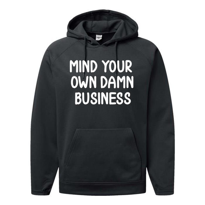 Funny Mind Your Own Damn Business Joke Sarcastic Family Performance Fleece Hoodie