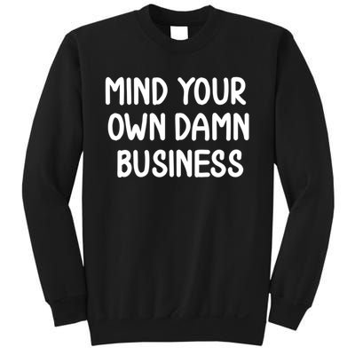 Funny Mind Your Own Damn Business Joke Sarcastic Family Sweatshirt