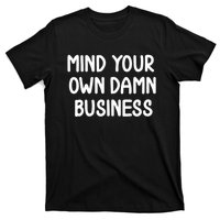 Funny Mind Your Own Damn Business Joke Sarcastic Family T-Shirt