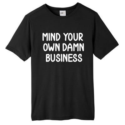 Funny Mind Your Own Damn Business Joke Sarcastic Family Tall Fusion ChromaSoft Performance T-Shirt