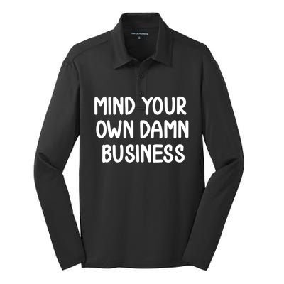 Funny Mind Your Own Damn Business Joke Sarcastic Family Silk Touch Performance Long Sleeve Polo