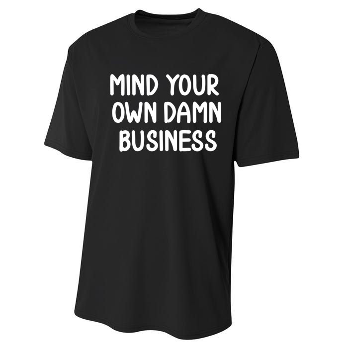 Funny Mind Your Own Damn Business Joke Sarcastic Family Performance Sprint T-Shirt