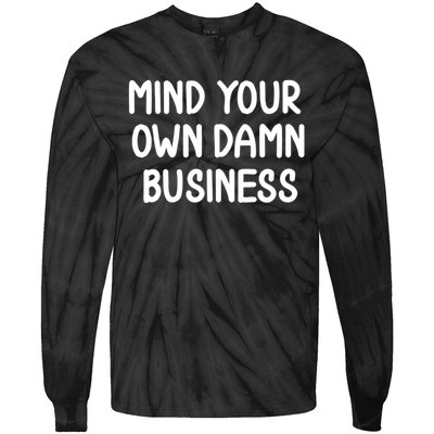 Funny Mind Your Own Damn Business Joke Sarcastic Family Tie-Dye Long Sleeve Shirt