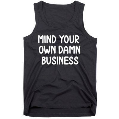 Funny Mind Your Own Damn Business Joke Sarcastic Family Tank Top