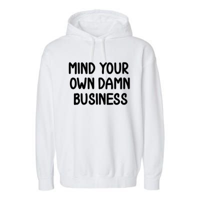 Funny Mind Your Own Damn Business Joke Sarcastic Family Garment-Dyed Fleece Hoodie