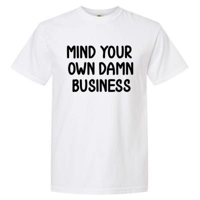 Funny Mind Your Own Damn Business Joke Sarcastic Family Garment-Dyed Heavyweight T-Shirt