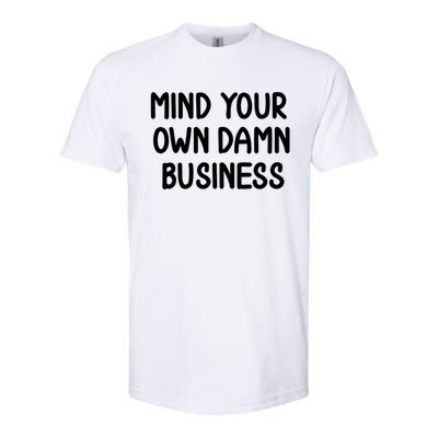 Funny Mind Your Own Damn Business Joke Sarcastic Family Softstyle CVC T-Shirt