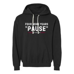 Four More Years Pause Funny Biden Quote Garment-Dyed Fleece Hoodie