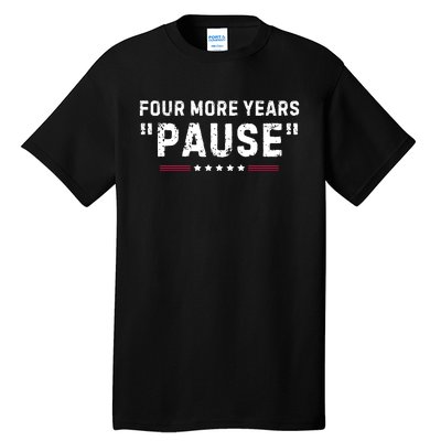 Four More Years Pause Funny Biden Quote Tall T-Shirt