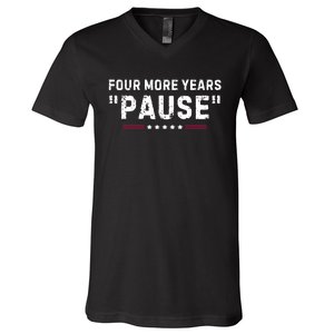 Four More Years Pause Funny Biden Quote V-Neck T-Shirt