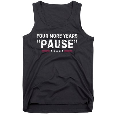 Four More Years Pause Funny Biden Quote Tank Top